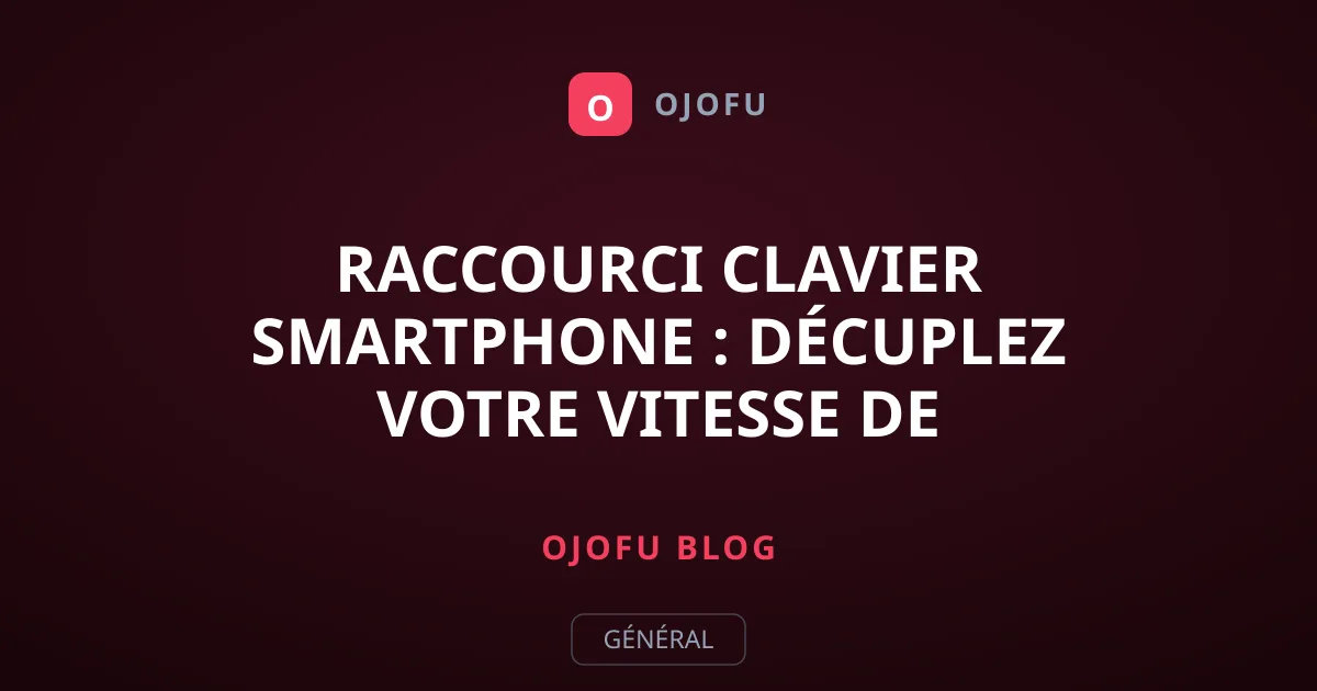 Raccourci clavier smartphone : décuplez votre vitesse de frappe